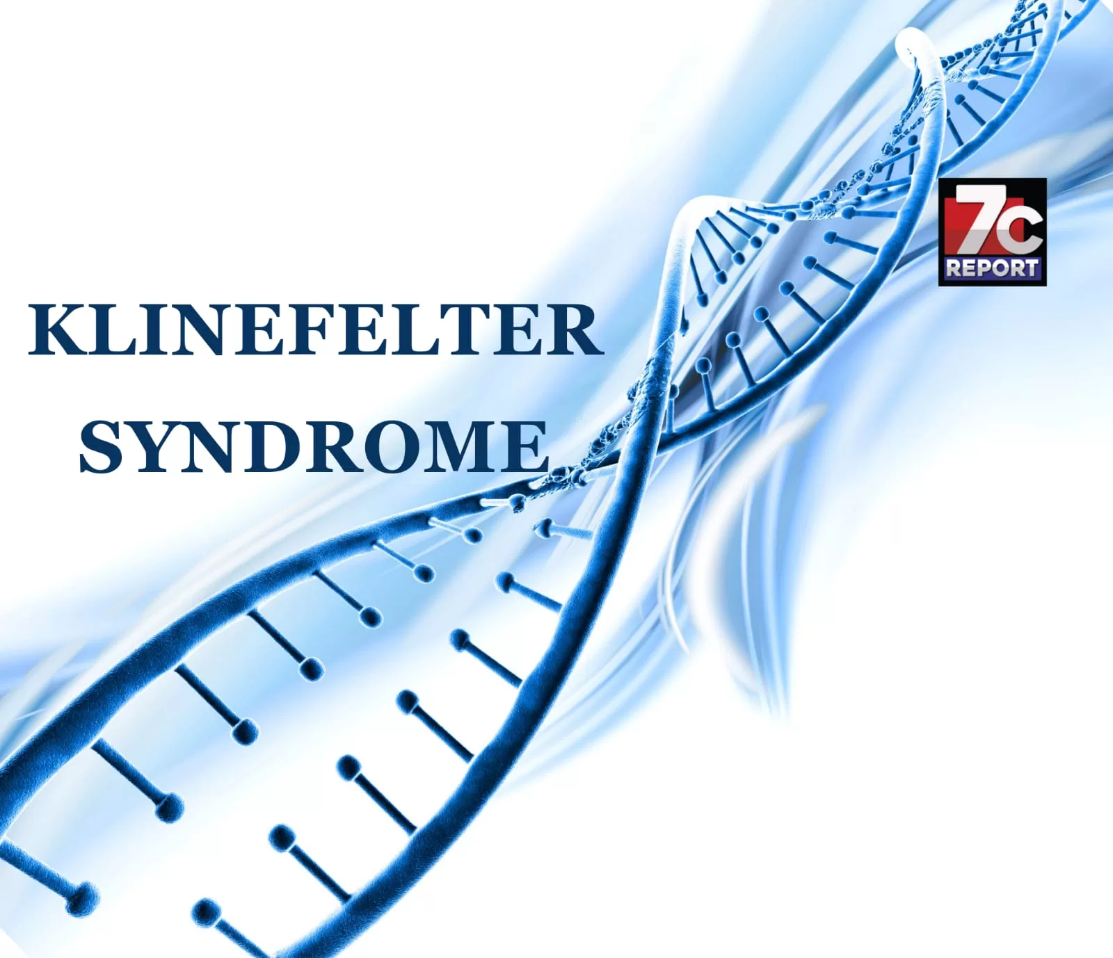 Klinefelter Syndrome - 7C Report